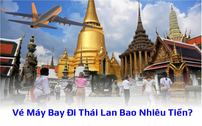 Vé Máy Bay Đi Thái Lan Bao Nhiêu Tiền